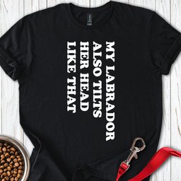 Labrador Tilt Her Head T Shirt Gift For Dog Lover