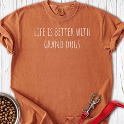 Life Is Better With Grand Dogs Premium Tee Gift For Dog Lover