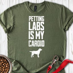 Petting Labs Is My Cardio T Shirt Gift For Dog Lover