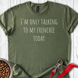 Only Talking To My French Bulldog T Shirt Gift For Dog Lover