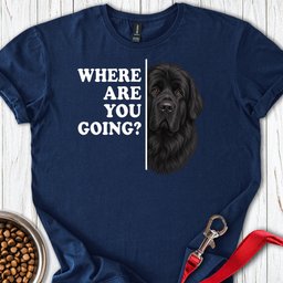 Newfoundland Where Are You Going T Shirt Gift For Dog Lover