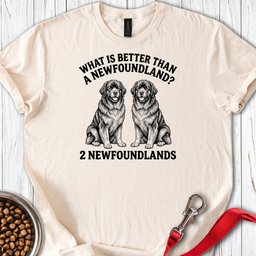 Newfoundland What Is Better Than One T Shirt Gift For Dog Lover