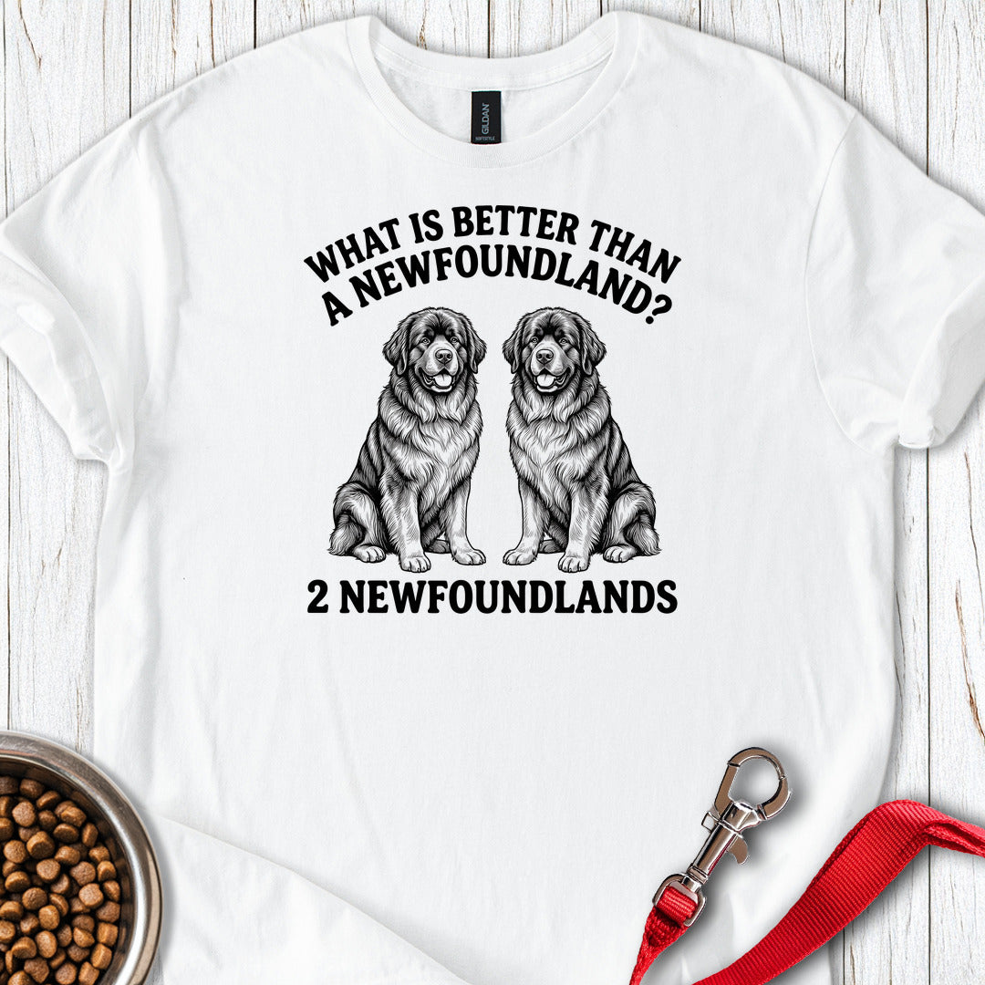 Newfoundland What Is Better Than One T Shirt Gift For Dog Lover