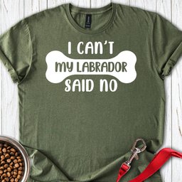 My Labrador Said No T Shirt Gift For Dog Lover