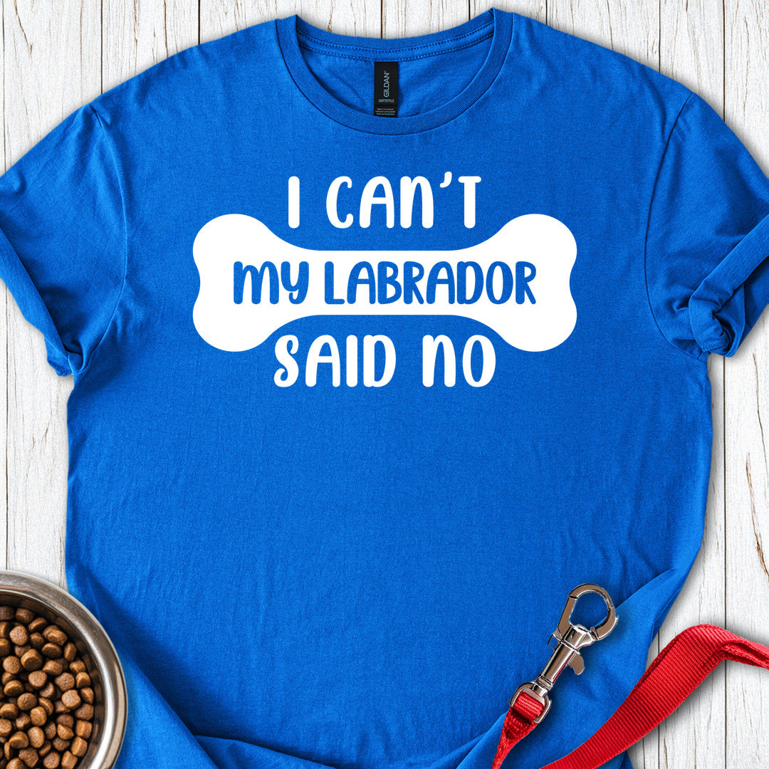 My Labrador Said No T Shirt Gift For Dog Lover