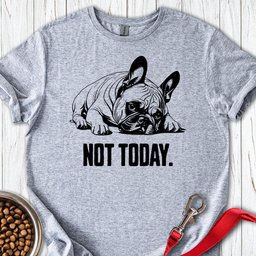 Not Today French Bulldog T Shirt Gift For Dog Lover