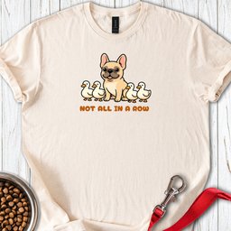 Not All Ducks In A Row Frenchie T Shirt Gift For Duck Lover