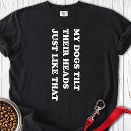 My Dogs Tilt Their Heads Premium Tee Gift For Dog Lover