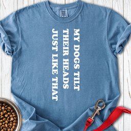 My Dogs Tilt Their Heads Premium Tee Gift For Dog Lover