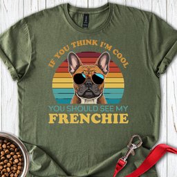 My Frenchie Is Cool T Shirt Gift For Dog Lover
