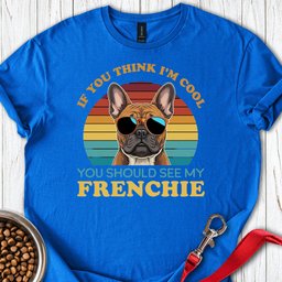 My Frenchie Is Cool T Shirt Gift For Dog Lover
