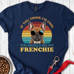 My Frenchie Is Cool T Shirt Gift For Dog Lover