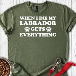 My Labrador Gets Everything T Shirt Gift For Dog Lover
