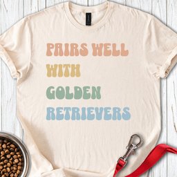 Pairs Well With Golden Retrievers T Shirt Gift For Dog Lover