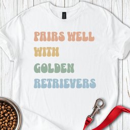 Pairs Well With Golden Retrievers T Shirt Gift For Dog Lover