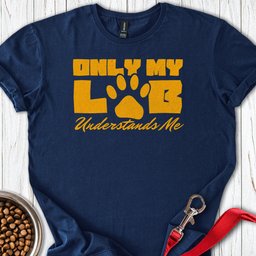Only My Lab Understands Me T Shirt Gift For Dog Lover