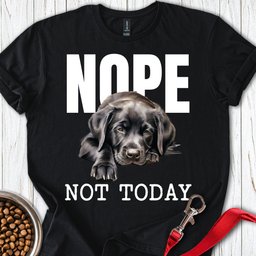 Nope Not Today Labrador T Shirt Gift For Dog Lover