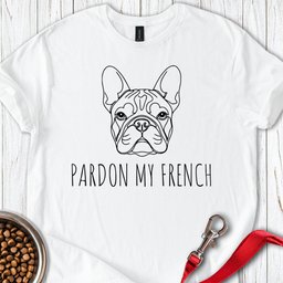 Pardon My French Bulldog T Shirt Gift For Dog Lover