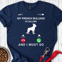 My French Bulldog Is Calling T Shirt Gift For Dog Lover