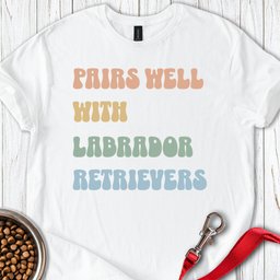 Pairs Well With Labradors T Shirt Gift For Dog Lover
