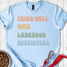Pairs Well With Labradors T Shirt Gift For Dog Lover
