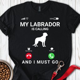 My Labrador Is Calling T Shirt Gift For Dog Lover