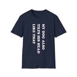 My Dog Tilts His Head T Shirt Gift For Dog Lover