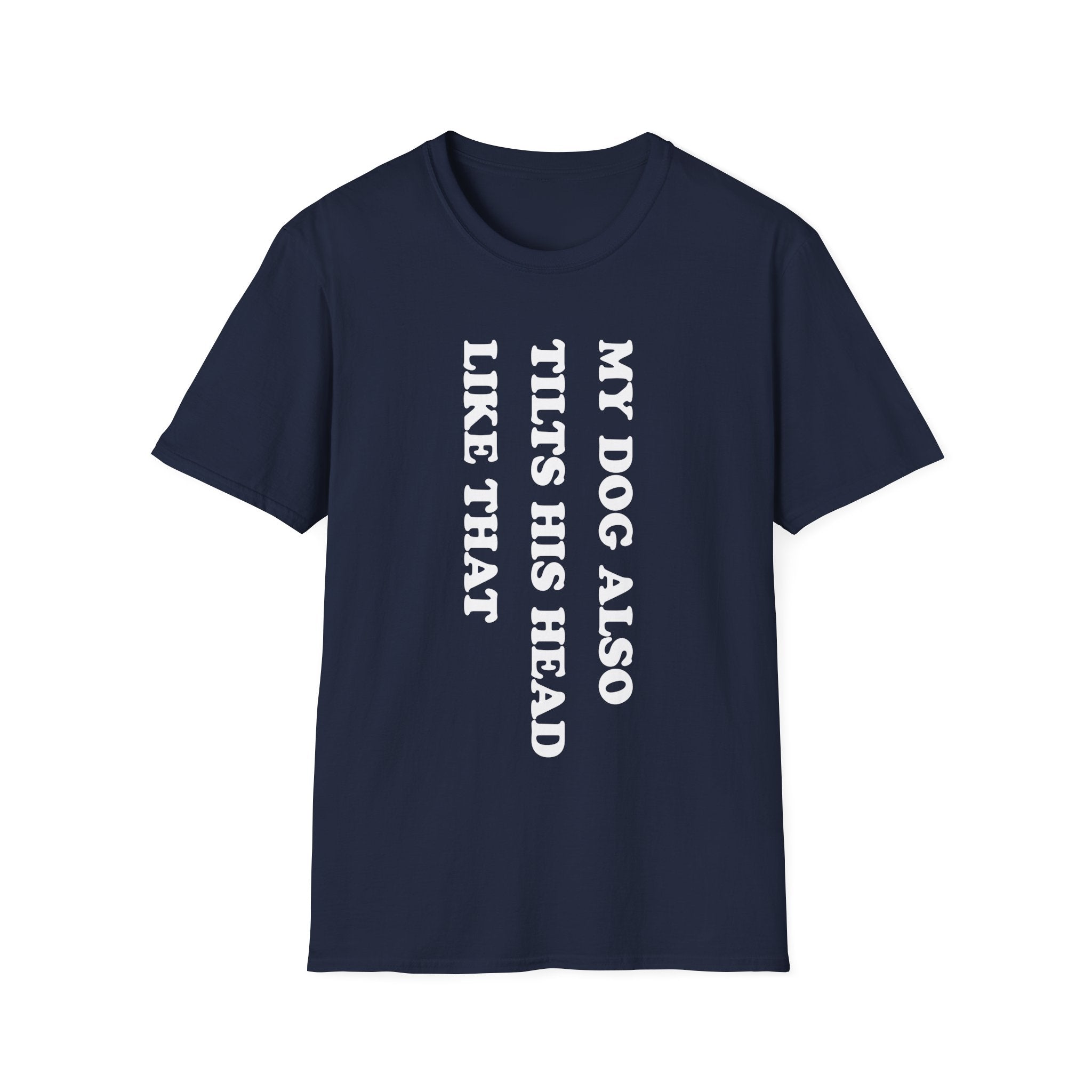 My Dog Tilts His Head T Shirt Gift For Dog Lover