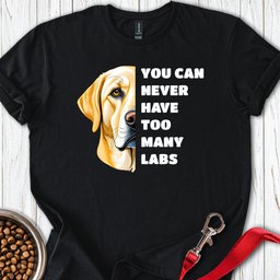 Too Many Labs T Shirt Gift For Dog Lover