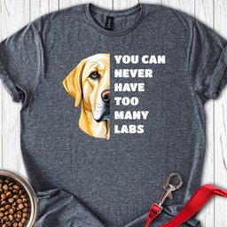 Too Many Labs T Shirt Gift For Dog Lover