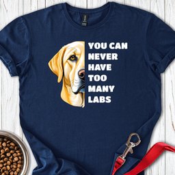 Too Many Labs T Shirt Gift For Dog Lover