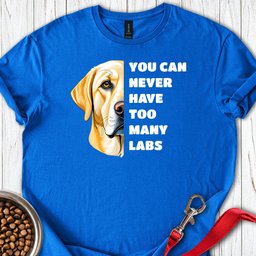 Too Many Labs T Shirt Gift For Dog Lover