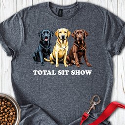 Total Sit Show Labrador T Shirt Gift For Dog Lover