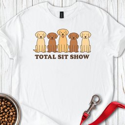 Total Sit Show T Shirt Gift For Dog Lover
