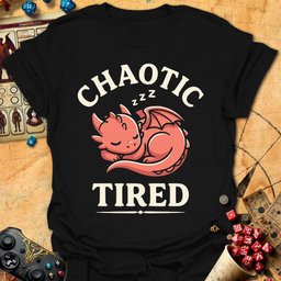 Chaotic Tired Tee Gift For Tabletop Gamer