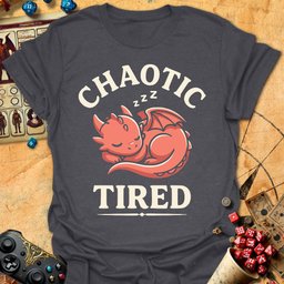 Chaotic Tired Tee Gift For Tabletop Gamer