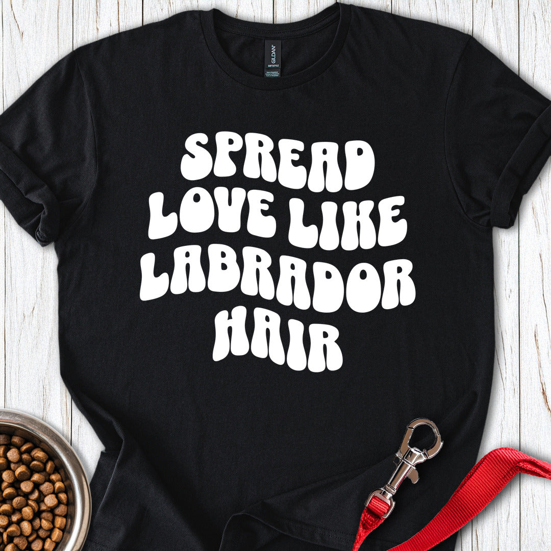 Spread Love Like Labrador Hair T Shirt Gift For Dog Lover