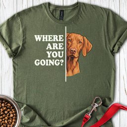 Vizsla Where Are You Going T Shirt Gift For Dog Lover