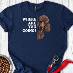 Standard Poodle Where Are You Going 2 T Shirt Gift For Dog Lover