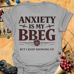 Anxiety Bbeg Tee Gift For Tabletop Gamer