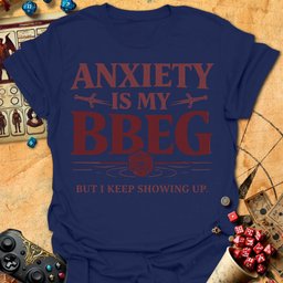 Anxiety Bbeg Tee Gift For Tabletop Gamer