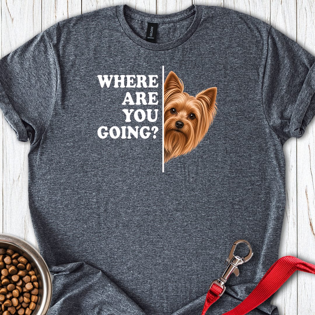 Yorkshire Terrier Where Are You Going T Shirt Gift For Dog Lover