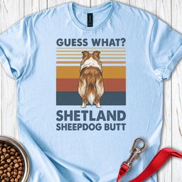 Shetland Sheepdog Guess What T Shirt Gift For Dog Lover