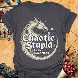 Chaotic Stupid Tee Gift For Tabletop Gamer