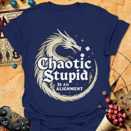 Chaotic Stupid Tee Gift For Tabletop Gamer