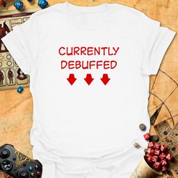 Currently Debuffed Tee Gift For Tabletop Gamer