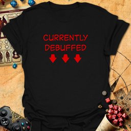 Currently Debuffed Tee Gift For Tabletop Gamer