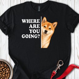 Shiba Inu Where Are You Going T Shirt Gift For Dog Lover