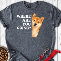 Shiba Inu Where Are You Going T Shirt Gift For Dog Lover