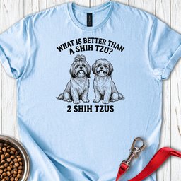Shih Tzu What Is Better Than One T Shirt Gift For Dog Lover